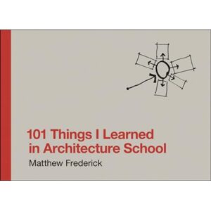 Matthew Frederick 101 Things I Learned in Architecture School (The MIT Press) Matthew Frederick 101 Things I Learned in Architecture School (The MIT Press)
