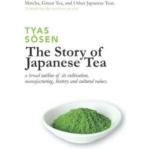 Sōsen, Tyas The Story of Japanese Tea: a broad outline of its cultivation, manufacturing, history and cultural values Sōsen, Tyas The Story of Japanese Tea: a broad outline of its cultivation, manufacturing, history and cultural values
