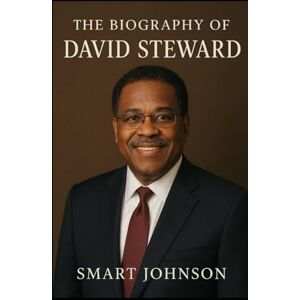 Johnson, Smart The Biography of David Steward: How One Man Built a Global Technology Empire Johnson, Smart The Biography of David Steward: How One Man Built a Global Technology Empire