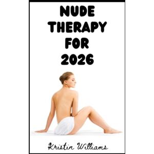 Williams, Kristin Nude Therapy For 2026: How Being Naked More Often Can Help You Live Your Best Life in 2026: 49 (The Nude Living Chronicles) Williams, Kristin Nude Therapy For 2026: How Being Naked More Often Can Help You Live Your Best Life in 2026: 49 (The Nude Living Chronicles)