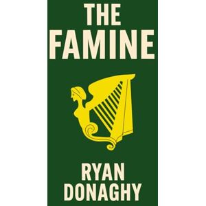 Donaghy, Ryan The Famine: A Saga of Survival and Rebellion (Irish Series) Donaghy, Ryan The Famine: A Saga of Survival and Rebellion (Irish Series)