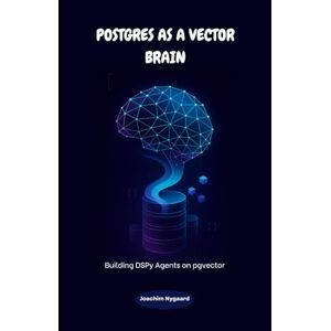Nygaard, Joachim Postgres as a Vector Brain: Building DSPy Agents on pgvector Nygaard, Joachim Postgres as a Vector Brain: Building DSPy Agents on pgvector