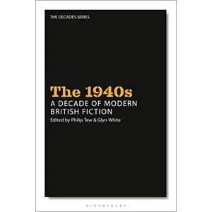 1940s: A Decade of Modern British Fiction, The (The Decades Series) 1940s: A Decade of Modern British Fiction, The (The Decades Series)