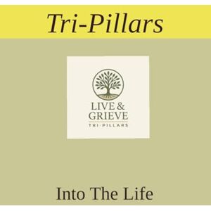Pillars, Tri Live and Grieve: Into The Life (Live & Grieve) Pillars, Tri Live and Grieve: Into The Life (Live & Grieve)