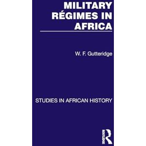 Gutteridge, W. F. Military Regimes in Africa (Studies in African History) Gutteridge, W. F. Military Regimes in Africa (Studies in African History)