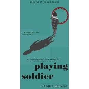 Scott Playing Soldier: A Chronicle of Spiritual Awakening (The Suicide Club) Scott Playing Soldier: A Chronicle of Spiritual Awakening (The Suicide Club)