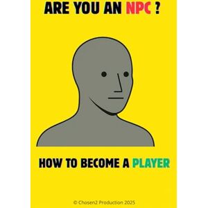 production, Chosen2 Are You an NPC ?: The Sign You’ve Been Waiting For to Wake Up. production, Chosen2 Are You an NPC ?: The Sign You’ve Been Waiting For to Wake Up.