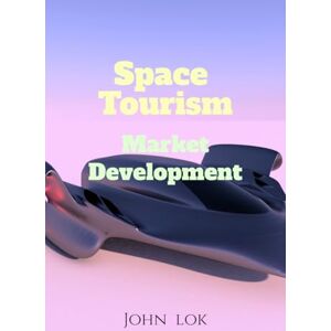 John Lok Space Tourism Market Development John Lok Space Tourism Market Development
