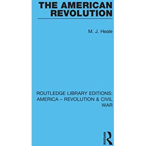 Heale, M. J. The American Revolution (Routledge Library Editions: America Revolution & Civil War) Heale, M. J. The American Revolution (Routledge Library Editions: America Revolution & Civil War)