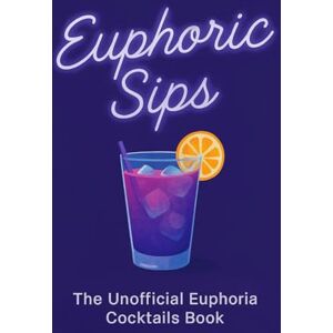 Lovejoy, Riley Euphoric Sips: The Unofficial Euphoria Cocktail Book Lovejoy, Riley Euphoric Sips: The Unofficial Euphoria Cocktail Book