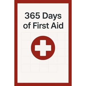 Lindenfeld, Sarah 365 Days of First Aid: One page a day that can save a life Lindenfeld, Sarah 365 Days of First Aid: One page a day that can save a life