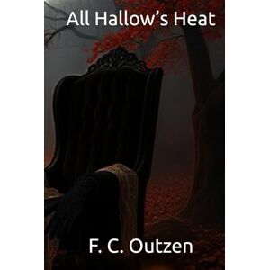 Outzen, F. C. All Hallow’s Heat (Whispers of 1001 nights) Outzen, F. C. All Hallow’s Heat (Whispers of 1001 nights)