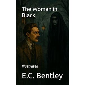 Bentley, E.C. The Woman in Black: Illustrated Bentley, E.C. The Woman in Black: Illustrated