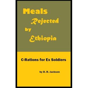 Jackson Meals Rejected by Ethiopia: C-Rations for Ex Soldiers Jackson Meals Rejected by Ethiopia: C-Rations for Ex Soldiers