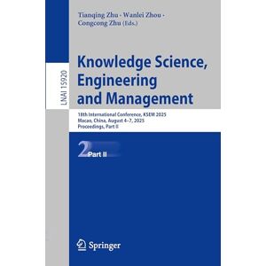 Knowledge Science, Engineering and Management: 18th International Conference, KSEM 2025, Macao, China, August 4–7, 2025, Proceedings, Part II (Lecture Notes in Computer Science, 15920) Knowledge Science, Engineering and Management: 18th International Conference, KSEM 2025, Macao, China, August 4–7, 2025, Proceedings, Part II (Lecture Notes in Computer Science, 15920)