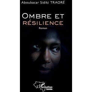 Traoré, Aboubacar Sidiki Ombre et résilience (Harmattan Guinée) Traoré, Aboubacar Sidiki Ombre et résilience (Harmattan Guinée)