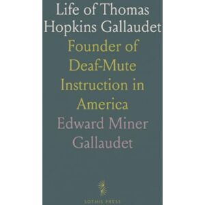 Edward Miner, Gallaudet Life of Thomas Hopkins Gallaudet: Founder of Deaf-Mute Instruction in America Edward Miner, Gallaudet Life of Thomas Hopkins Gallaudet: Founder of Deaf-Mute Instruction in America