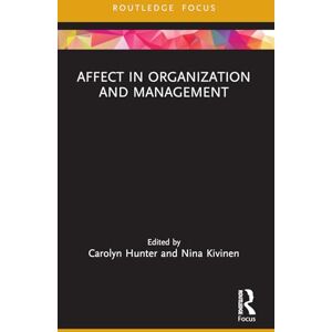 Affect in Organization and Management (Routledge Focus on Women Writers in Organization Studies) Affect in Organization and Management (Routledge Focus on Women Writers in Organization Studies)