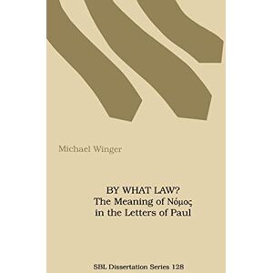 Winger, Michael By What Law?: The Meaning of Nomos in the Letters of Paul (Society of Biblical Literature Dissertation Series; 128) Winger, Michael By What Law?: The Meaning of Nomos in the Letters of Paul (Society of Biblical Literature Dissertation Series; 128)