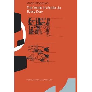 Dhanwa, Alok The World Is Made Up Every Day: Collected Poems (The India List) Dhanwa, Alok The World Is Made Up Every Day: Collected Poems (The India List)