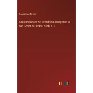 Richter, Ernst Albert Altes und neues zur Expedition Xenophons in das Gebiet der Drilen, Anab. 5, 2 Richter, Ernst Albert Altes und neues zur Expedition Xenophons in das Gebiet der Drilen, Anab. 5, 2