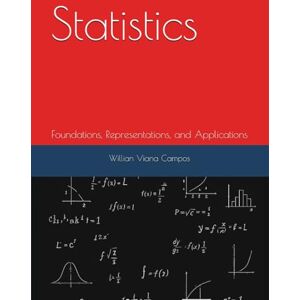 Viana Campos, Dr. Willian Statistics: Foundations, Representations, and Applications Viana Campos, Dr. Willian Statistics: Foundations, Representations, and Applications