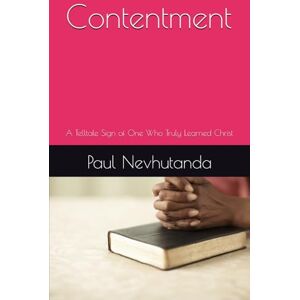 Nevhutanda, Paul Contentment: A Telltale Sign of One Who Truly Learned Christ Nevhutanda, Paul Contentment: A Telltale Sign of One Who Truly Learned Christ