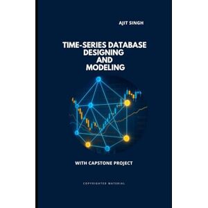 Singh, Ajit Time-Series Database Designing and Modeling Singh, Ajit Time-Series Database Designing and Modeling