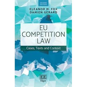 Fox, Eleanor M. EU Competition Law: Cases, Texts and Context Fox, Eleanor M. EU Competition Law: Cases, Texts and Context