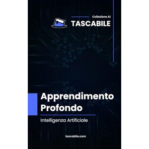 De Nicolò, Pierpaolo Apprendimento Profondo: Intelligenza Artificiale (Tascabile AI) De Nicolò, Pierpaolo Apprendimento Profondo: Intelligenza Artificiale (Tascabile AI)