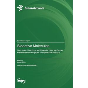Bioactive Molecules: Structures, Functions and Potential Uses for Cancer Prevention and Targeted Therapies (2nd Edition) Bioactive Molecules: Structures, Functions and Potential Uses for Cancer Prevention and Targeted Therapies (2nd Edition)