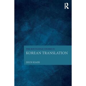 Kiaer, Jieun The Routledge Course in Korean Translation Kiaer, Jieun The Routledge Course in Korean Translation