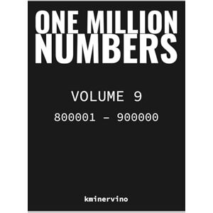 kminervino ONE MILLION NUMBERS – The Extreme Number Search Challenge: VOLUME 9 Numbers 800,001 – 900,000 (THE TOWER) kminervino ONE MILLION NUMBERS – The Extreme Number Search Challenge: VOLUME 9 Numbers 800,001 – 900,000 (THE TOWER)