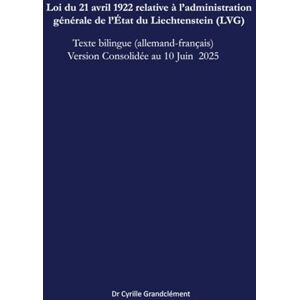 Grandclément, Dr Cyrille Loi du 21 avril 1922 relative à l’administration générale de l’État du Liechtenstein (LVG): Texte bilingue (allemand-français) version consolidée au 10 juin 2025 (LCBI Les Codes Bilingues Inédits) Grandclément, Dr Cyrille Loi du 21 avril 1922 relative à l’administration générale de l’État du Liechtenstein (LVG): Texte bilingue (allemand-français) version consolidée au 10 juin 2025 (LCBI Les Codes Bilingues Inédits)