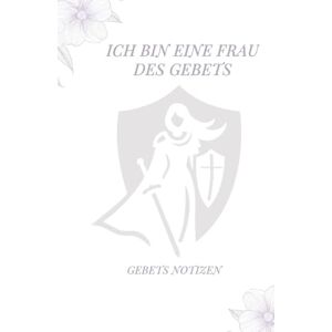 Malone, Mary Ich bin eine Frau des Gebets Gebets Notizen: Ein einjähriger Leitfaden zum selbstfokussierten Gebet, um die Frau zu werden, die Gott vorgesehen hat Malone, Mary Ich bin eine Frau des Gebets Gebets Notizen: Ein einjähriger Leitfaden zum selbstfokussierten Gebet, um die Frau zu werden, die Gott vorgesehen hat