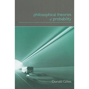 Gillies, Donald Philosophical Theories of Probability (Philosophical Issues in Science) Gillies, Donald Philosophical Theories of Probability (Philosophical Issues in Science)
