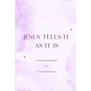 Wilkinson, Dr. Darrell Ishmael Jesus Tells It As It Is Wilkinson, Dr. Darrell Ishmael Jesus Tells It As It Is