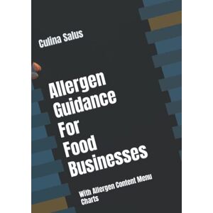 Salus, Culina Allergen Guidance For Food Businesses: With Allergen Content Menu Charts (Culina Salus Food Safety Management Books) Salus, Culina Allergen Guidance For Food Businesses: With Allergen Content Menu Charts (Culina Salus Food Safety Management Books)