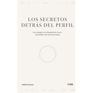 Hussain, Nadia Los secretos detrás del perfil: Las trampas en la búsqueda de crear y desarrollar una marca personal Hussain, Nadia Los secretos detrás del perfil: Las trampas en la búsqueda de crear y desarrollar una marca personal