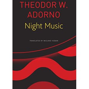 Adorno, Theodor Night Music – Essays on Music 1928–1962 (German List) Adorno, Theodor Night Music – Essays on Music 1928–1962 (German List)