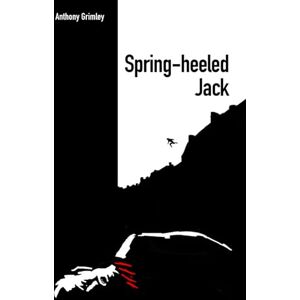 Grimley, Anthony Spring-heeled Jack: The Victorian London Murders Grimley, Anthony Spring-heeled Jack: The Victorian London Murders