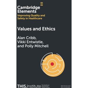 Cribb, Alan Values and Ethics (Elements of Improving Quality and Safety in Healthcare) Cribb, Alan Values and Ethics (Elements of Improving Quality and Safety in Healthcare)