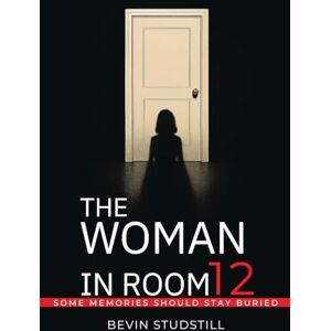Studstill, Bevin THE WOMAN IN ROOM 12: Some Memories Should Stay Buried Studstill, Bevin THE WOMAN IN ROOM 12: Some Memories Should Stay Buried