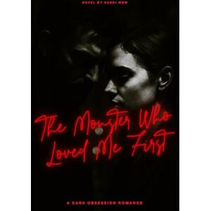 WBW, SANDI The Monster Who Love Me First: A Dark Obsession Romance: 3 (DARK ROMANCE) WBW, SANDI The Monster Who Love Me First: A Dark Obsession Romance: 3 (DARK ROMANCE)