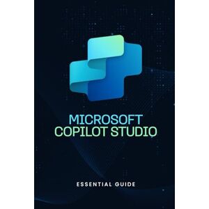 Qureshi, Bilal Microsoft Copilot Studio Essential Guide Qureshi, Bilal Microsoft Copilot Studio Essential Guide