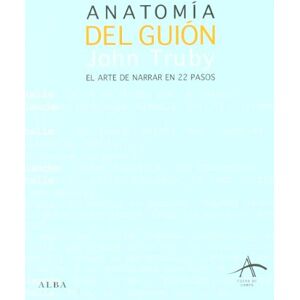 Truby, John Anatomía del guión : el arte de narrar en 22 pasos Truby, John Anatomía del guión : el arte de narrar en 22 pasos