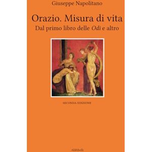 Orazio Flacco, Quinto Orazio. Misura di vita: Dal primo libro delle Odi e altro Orazio Flacco, Quinto Orazio. Misura di vita: Dal primo libro delle Odi e altro