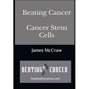 McCraw Jr, Jame James Allen Beating Cancer Cancer Stem Cells McCraw Jr, Jame James Allen Beating Cancer Cancer Stem Cells