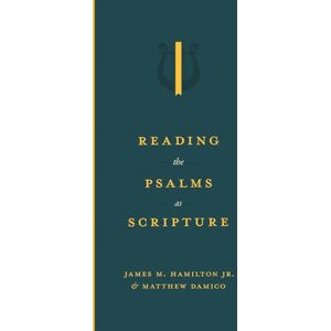 Hamilton, James M. Jr. Reading the Psalms as Scripture Hamilton, James M. Jr. Reading the Psalms as Scripture