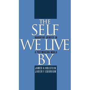 Holstein, James A. The Self We Live By: Narrative Identity in a Postmodern World Holstein, James A. The Self We Live By: Narrative Identity in a Postmodern World